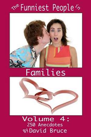 The Funniest People in Families, Volume 4: 250 Anecdotes de David Bruce