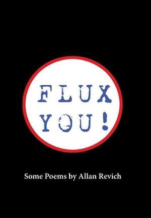 Flux You! Some Poems by Allan Revich de Allan Revich