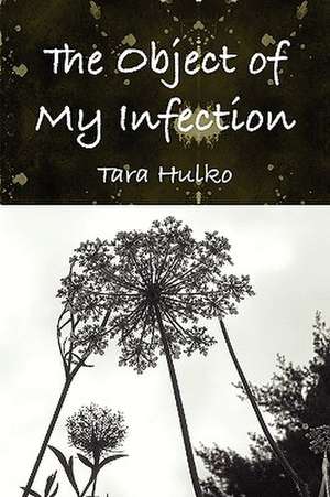 The Object of My Infection de Tara Hulko