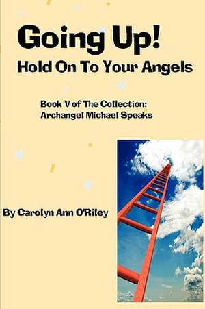 Going Up! Hold on to Your Angels de Carolyn Ann O'Riley