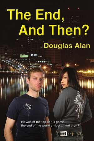 The End, And Then? de Douglas Alan