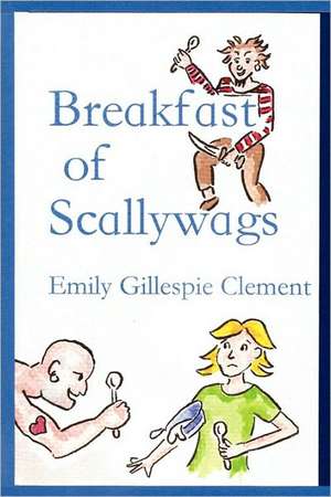 Breakfast of Scallywags de Emily Gillespie Clement