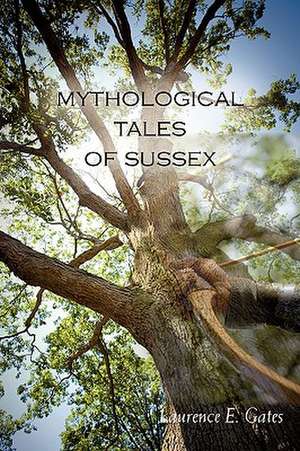 Mythological Tales of Sussex de Laurence Gates