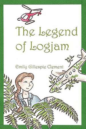 The Legend of Logjam de Emily Gillespie Clement