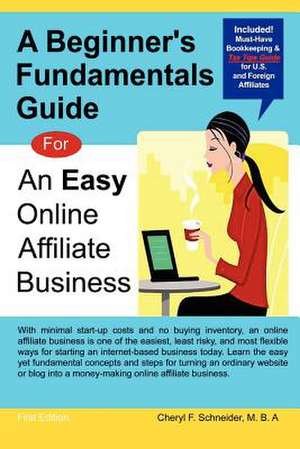 A Beginner's Fundamentals Guide: For an Easy Online Affiliate Business de Cheryl Schneider