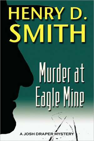 Murder at Eagle Mine: A Josh Draper Mystery de Neraida Smith