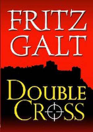 Double Cross: An International Thriller de Fritz Galt