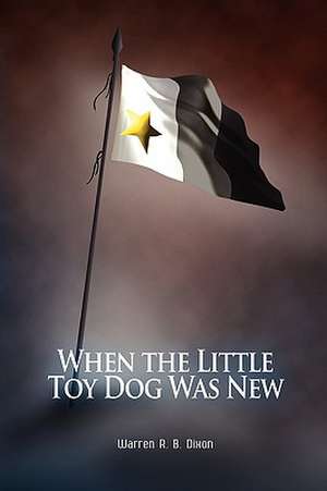 When the Little Toy Dog Was New de Warren R. B. Dixon