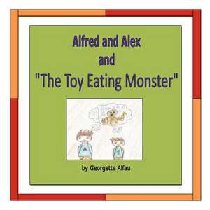 Alfred and Alex and "The Toy Eating Monster" de Georgette Alfau