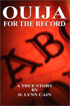 Ouija: For the Record de D. Lynn Cain