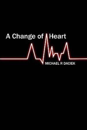 A Change of Heart de Michael R. Daciek