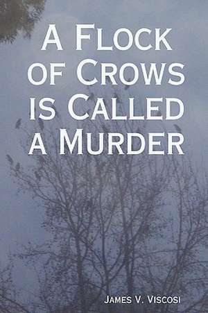 A Flock of Crows Is Called a Murder de James Viscosi