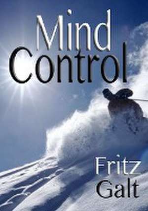 Mind Control: An International Thriller de Fritz Galt