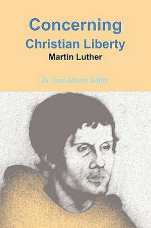 Concerning Christian Liberty by Martin Luther de Tom Morris