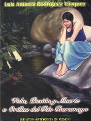 Vida, pasión y muerte a orillas del río Baramaya de Luis Antonio Rodriguez Vázquez