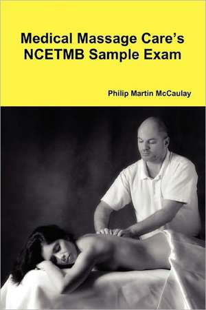 Medical Massage Care's Ncetmb Sample Exam de Philip Martin McCaulay