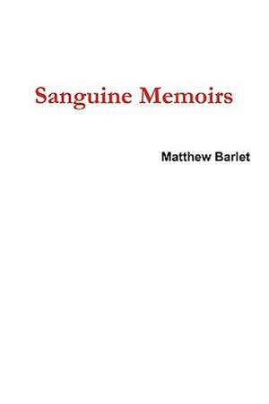 Sanguine Memoirs de Matthew Barlet