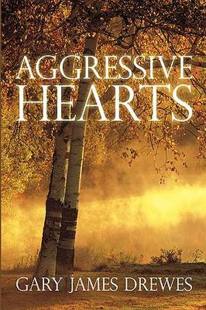 Aggressive Hearts de Gary James Drewes