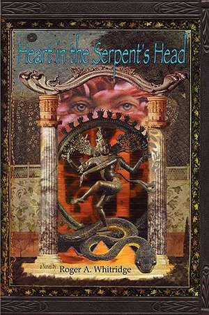 Heart in the Serpent's Head de Roger A. Whitridge