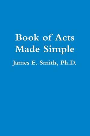 Book of Acts Made Simple de Ph. D. James E. Smith