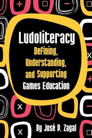 Ludoliteracy: Defining, Understanding, and Supporting Games Education de Jos P. Zagal