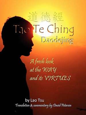 Tao Te Ching / Daodejing: A Fresh Look at the Way and Its Virtues de Lao Tsu