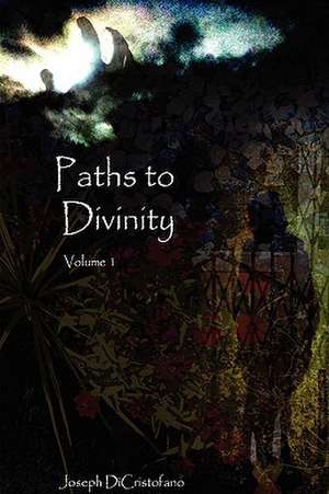 Paths to Divinity de Joseph Dicristofano