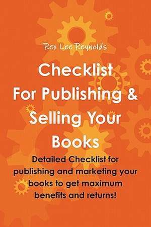 Checklist for Publishing & Selling Your Books de Rex Lee Reynolds