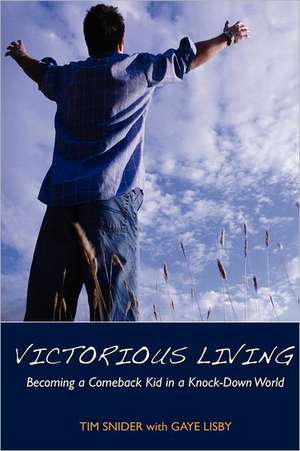 Victorious Living Becoming a Comeback Kid in a Knock-Down World de Tim Snider