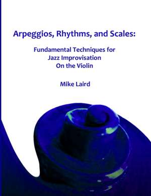 Arpeggios, Rhythms, and Scales de Mike Laird