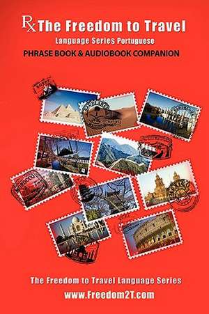 RX: The Freedom to Travel Language Series -Portuguese Phrase Book & Audiobook Companion WWW.Freedom2t.com de Freedom To Travel Language Series