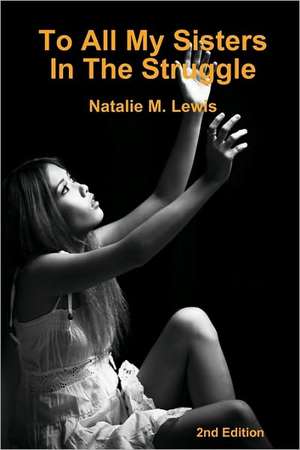 To All My Sisters In The Struggle 2nd Edition de Natalie M. Lewis