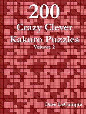 200 Crazy Clever Kakuro Puzzles - Volume 2 de Dave LeCompte