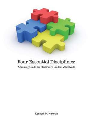 Four Essential Disciplines de Kenneth M. Hekman