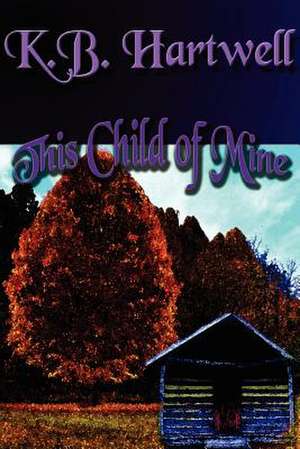 This Child of Mine de K. B. Hartwell