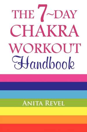 The 7-Day Chakra Workout Handbook de Anita Revel