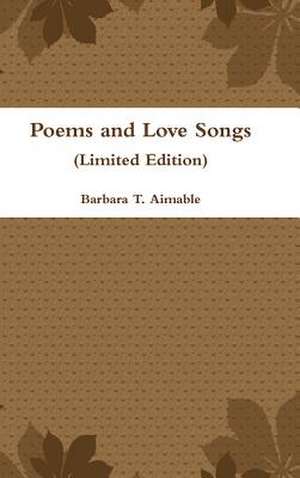 Poems and Love Songs (Limited Edition) de Barbara T. Aimable