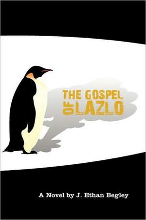 The Gospel of Lazlo de J. Ethan Begley