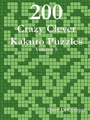 200 Crazy Clever Kakuro Puzzles - Volume 5 de Dave LeCompte