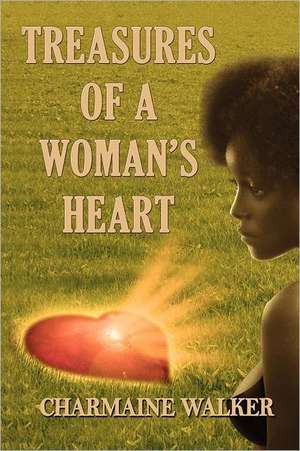 Treasures of a Woman's Heart: A Practical Guide to the Art of Dialogue, Character, Context, Tone and Style in Subtitling de Charmaine Walker