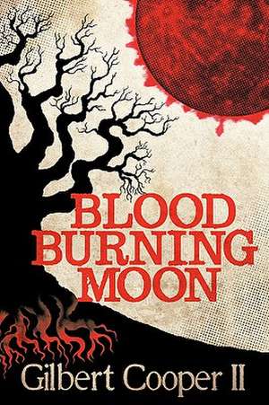 Blood Burning Moon de Gilbert Cooper II