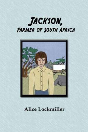 Jackson, Farmer of South Africa de Alice Lockmiller