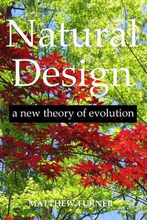 Natural Design: A New Theory of Evolution de Matthew Turner