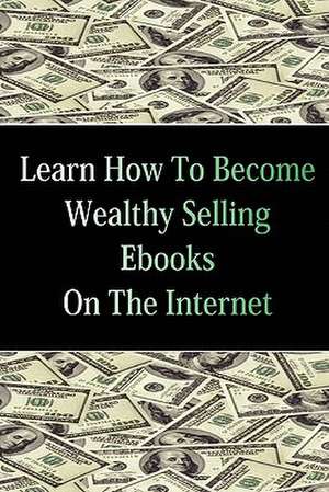 Learn How to Become Wealthy Selling eBooks de Stacey Chillemi