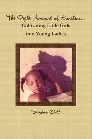 The Right Amount of Sunshine...Cultivating Little Girls Into Young Ladies de Brenda's Child