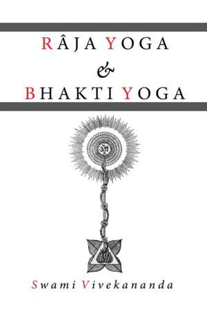 Raja Yoga & Bhakti Yoga de Swami Vivekananda