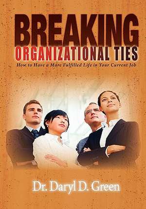 Breaking Organizational Ties de Daryl Green