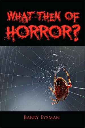 What Then of Horror? de Barry Eysman