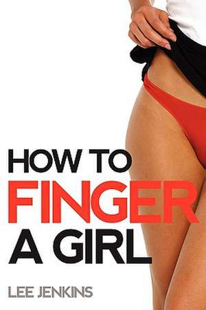 How to Finger a Girl de Lee Jenkins