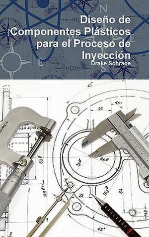 Diseno de Componentes Plasticos Para El Proceso de Inyeccion de Drake Schrage